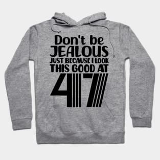 Don't Be Jealous Just Because I look This Good At 47 Hoodie